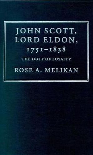 Cover image for John Scott, Lord Eldon, 1751-1838: The Duty of Loyalty