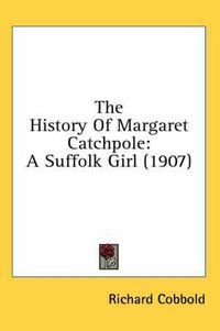 Cover image for The History of Margaret Catchpole: A Suffolk Girl (1907)