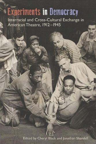 Experiments in Democracy: Interracial and Cross-Cultural Exchange in American Theatre, 1912-1945