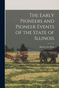 Cover image for The Early Pioneers and Pioneer Events of the State of Illinois