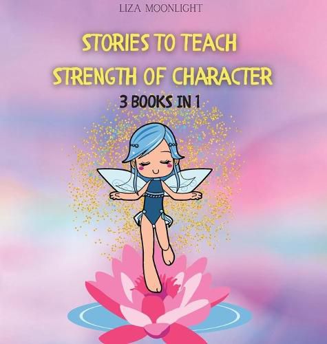 Stories to Teach Strength of Character: 3 BOOKS In 1