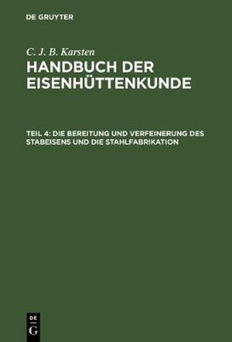 Cover image for Die Bereitung Und Verfeinerung Des Stabeisens Und Die Stahlfabrikation