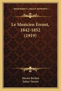 Cover image for Le Musicien Errant, 1842-1852 (1919)