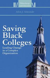 Cover image for Saving Black Colleges: Leading Change in a Complex Organization