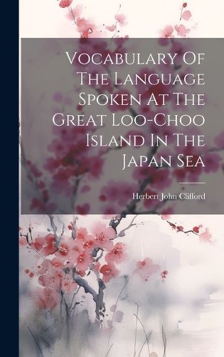 Cover image for Vocabulary Of The Language Spoken At The Great Loo-choo Island In The Japan Sea