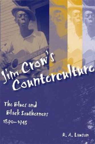 Cover image for Jim Crow's Counterculture: The Blues and Black Southerners, 1890-1945