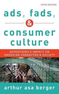 Cover image for Ads, Fads, and Consumer Culture: Advertising's Impact on American Character and Society