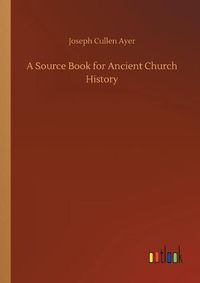 Cover image for A Source Book for Ancient Church History