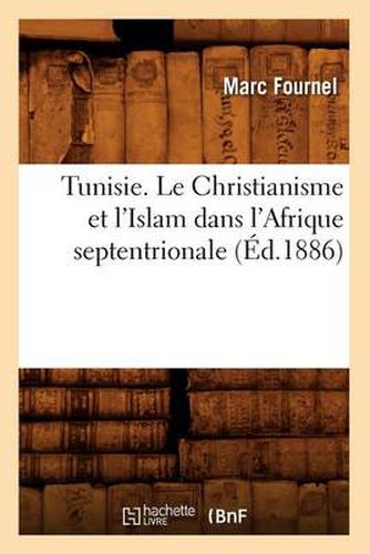 Tunisie. Le Christianisme Et l'Islam Dans l'Afrique Septentrionale (Ed.1886)