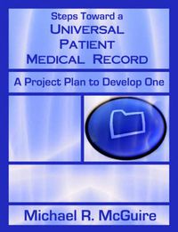 Cover image for Steps Toward a Universal Patient Medical Record: A Project Plan to Develop One