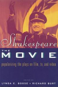 Cover image for Shakespeare, The Movie: Popularizing the Plays on Film, TV and Video