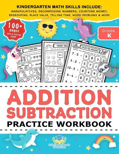 Cover image for Addition Subtraction Practice Workbook: Kindergarten Math Workbook Age 5-7 - Homeschool Kindergarteners and 1st Grade Activities - Place Value, Manipulatives, Regrouping, Decomposing Numbers, Counting Money, Telling Time, Word Problems + Worksheets &