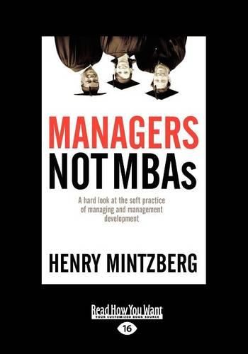 Managers Not MBAs: A Hard Look at the Soft Practice of Managing and Management Development (Large Print 16pt)