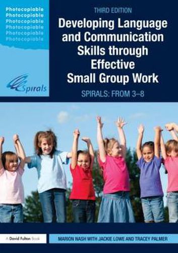 Cover image for Developing Language and Communication Skills through Effective Small Group Work: SPIRALS: From 3-8