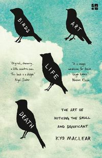 Cover image for Birds Art Life Death: The Art of Noticing the Small and Significant