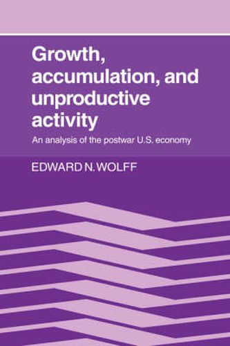 Cover image for Growth, Accumulation, and Unproductive Activity: An Analysis of the Postwar US Economy