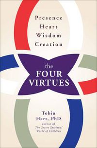Cover image for The Four Virtues: Presence, Heart, Wisdom, Creation