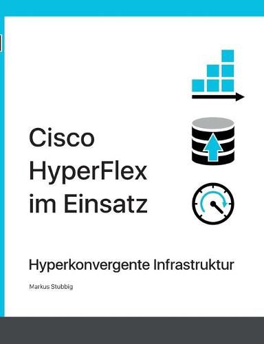 Cover image for Cisco HyperFlex im Einsatz: Hyperkonvergente Infrastruktur