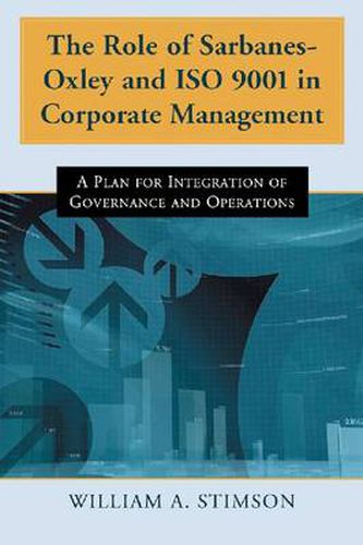 Cover image for The Role of Sarbanes-Oxley and ISO 9001 in Corporate Management: A Plan for Integration of Governance and Operations