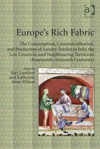 Cover image for Europe's Rich Fabric: The Consumption, Commercialisation, and Production of Luxury Textiles in Italy, the Low Countries and Neighbouring Territories (Fourteenth-Sixteenth Centuries)