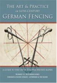 Cover image for Art and Practice of 16th-Century German Fencing: A Guide to the Use of Joachim Meyer's Rapier