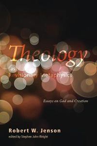 Cover image for Theology as Revisionary Metaphysics: Essays on God and Creation