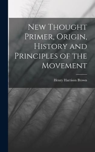 Cover image for New Thought Primer, Origin, History and Principles of the Movement