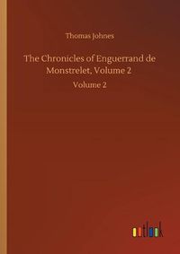 Cover image for The Chronicles of Enguerrand de Monstrelet, Volume 2: Volume 2