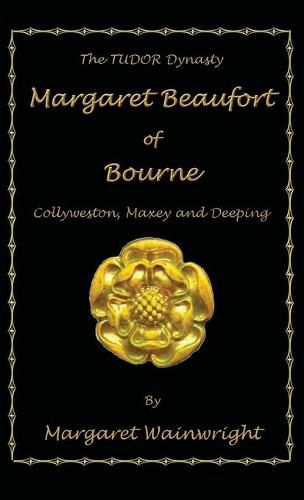 Cover image for Margaret Beaufort of Bourne, Collyweston, Maxey and Deeping: The Tudor Dynasty