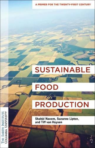 Cover image for Sustainable Food Production: An Earth Institute Sustainability Primer