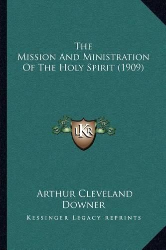 Cover image for The Mission and Ministration of the Holy Spirit (1909)