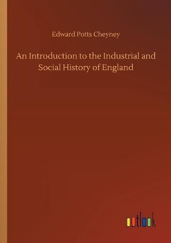 An Introduction to the Industrial and Social History of England