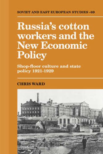 Cover image for Russia's Cotton Workers and the New Economic Policy: Shop-Floor Culture and State Policy, 1921-1929