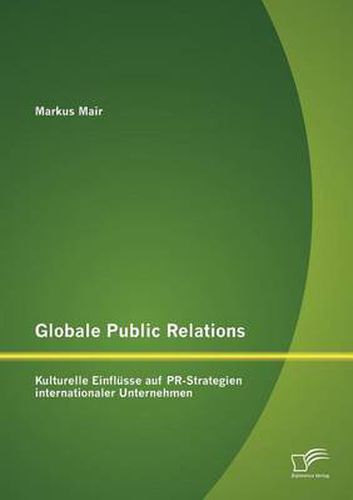 Cover image for Globale Public Relations: Kulturelle Einflusse auf PR-Strategien internationaler Unternehmen