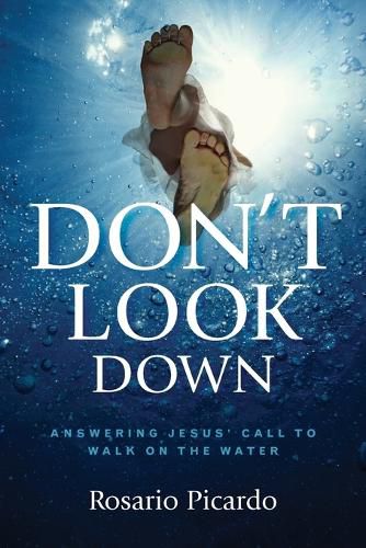 Cover image for Don't Look Down: Answering Jesus' Call to Walk on the Water