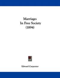 Cover image for Marriage: In Free Society (1894)