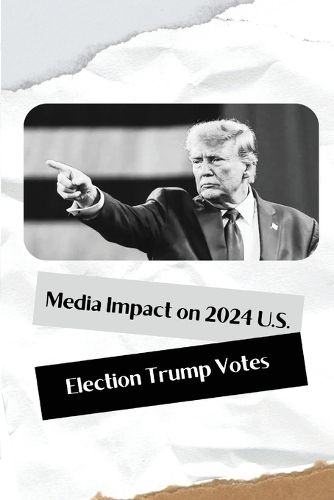 Cover image for Media Impact on 2024 U.S. Election Trump Votes