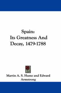 Cover image for Spain: Its Greatness and Decay, 1479-1788