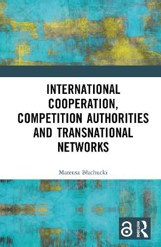 Cover image for International Cooperation, Competition Authorities and Transnational Networks