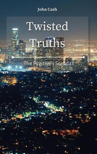 Cover image for Twisted Truths: The Fugitive's Scandal