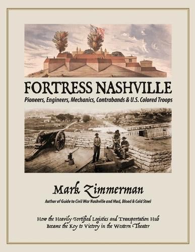 Fortress Nashville: Pioneers, Engineers, Mechanics, Contrabands & U.S. Colored Troops