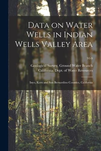 Cover image for Data on Water Wells in Indian Wells Valley Area: Inyo, Kern and San Bernardino Counties, California; 91-9