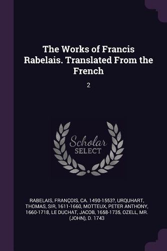 Cover image for The Works of Francis Rabelais. Translated From the French