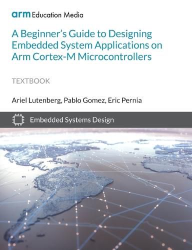 Cover image for A Beginner's Guide to Designing Embedded System Applications on Arm Cortex-M Microcontrollers