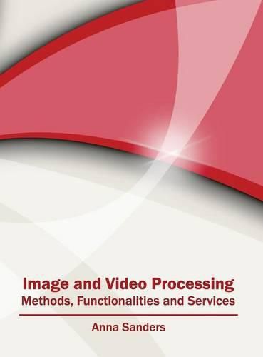 Cover image for Image and Video Processing: Methods, Functionalities and Services