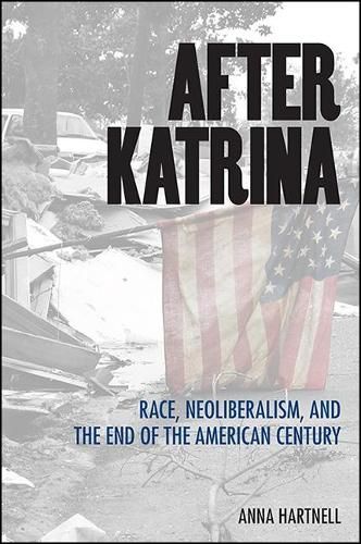 Cover image for After Katrina: Race, Neoliberalism, and the End of the American Century