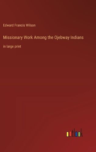 Cover image for Missionary Work Among the Ojebway Indians