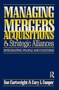 Cover image for Managing Mergers Acquisitions and Strategic Alliances: Integrating People and Cultures