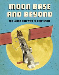 Cover image for Moon Base and Beyond: The Lunar Gateway to Deep Space