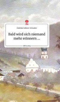 Cover image for Bald wird sich niemand mehr erinnern .... Life is a Story - story.one